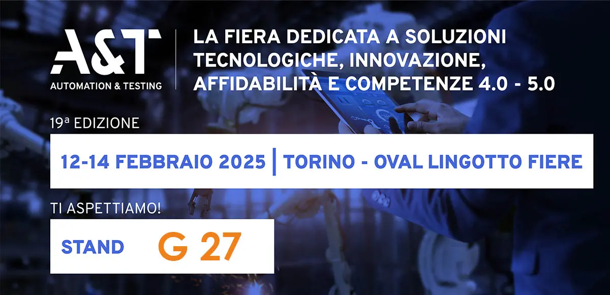 Vieni a trovarci all'A&T, la fiera dedicata a soluzioni tecnologiche, innovazione, affidabilità e competenze 4.0 - 5.0 a Torino dal 12 al 14 febbraio